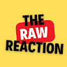 The Raw Reaction